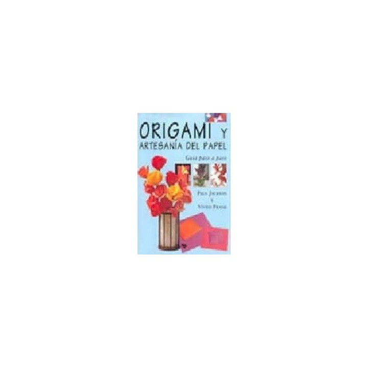 ORIGAMI Y ARTESANÍA DEL PAPEL. GUÍA PASO A PASO.